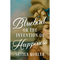 Bluebird, or the Invention of Happiness