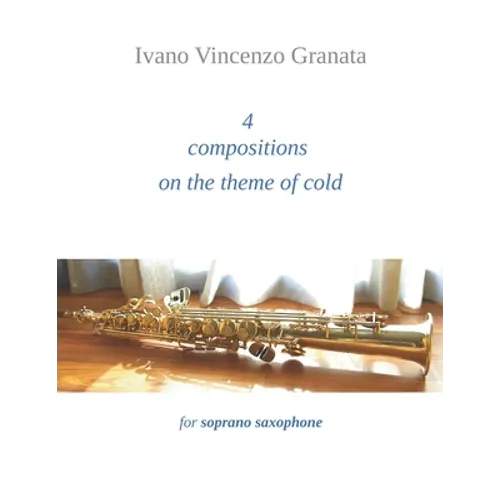 4 compositions on the theme of cold: for soprano saxophone