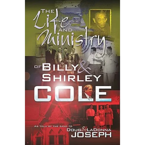 The Life and Ministry of Billy and Shirley Cole: A True Story That Reads Like the Book of Acts