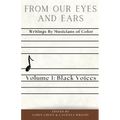 From Our Eyes and Ears: Writings by Musicians of Color