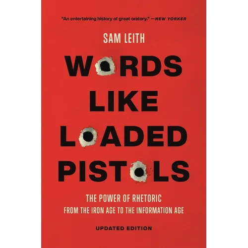 Words Like Loaded Pistols: The Power of Rhetoric from the Iron Age to the Information Age