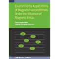 Environmental Applications of Magnetic Nanomaterials Under the Influence of Magnetic Fields