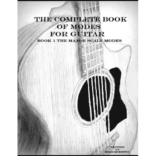 The Complete Book of Modes for Guitar: Book1 The Major Scale Modes
