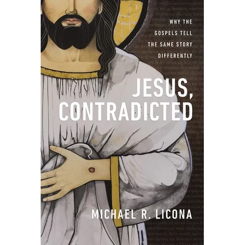 Jesus, Contradicted: Why the Gospels Tell the Same Story Differently
