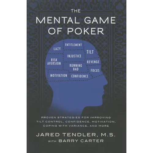 The Mental Game of Poker: Proven Strategies for Improving Tilt Control, Confidence, Motivation, Coping with Variance, and More