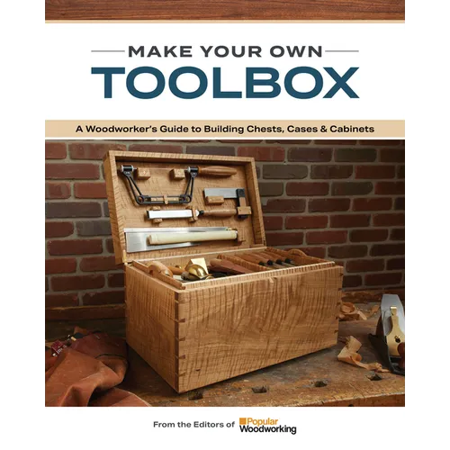 Make Your Own Toolbox: A Woodworker's Guide to Building Chests, Cases & Cabinets