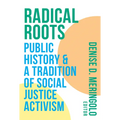 Radical Roots: Public History and a Tradition of Social Justice Activism