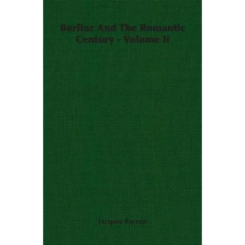 Berlioz And The Romantic Century - Volume Ii
