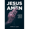 Jesus is the Amen: A Collection of Poetry and Prose with Drawings By Carol H. Lacy