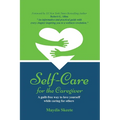 Self-Care for the Caregiver: A guilt-free way to love yourself while caring for others