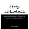 Dirty pickleball: A reference for some of pickleball's indelicate double entendres