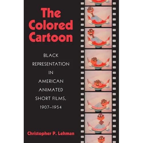 The Colored Cartoon: Black Presentation in American Animated Short Films, 1907-1954