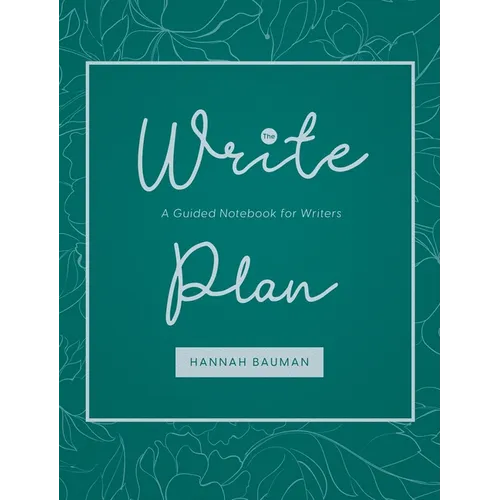 The Write Plan: A Guided Notebook for Writers