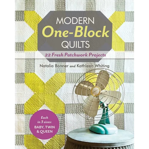 Modern One-Block Quilts - Print-On-Demand Edition: 22 Fresh Patchwork Projects
