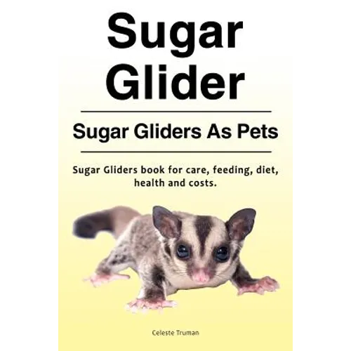 Sugar Glider. Sugar Gliders As Pets. Sugar Gliders book for care, feeding, diet, health and costs.