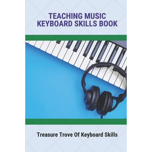 Teaching Music Keyboard Skills Book: Treasure Trove Of Keyboard Skills