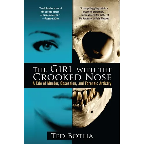 The Girl with the Crooked Nose: A Tale of Murder, Obsession, and Forensic Artistry