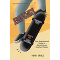 Kickflips and Chill: Your Inspirational Guide to Becoming an Excellent Skater