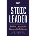 The Stoic Leader: Ancient Lessons to Succeed in Business
