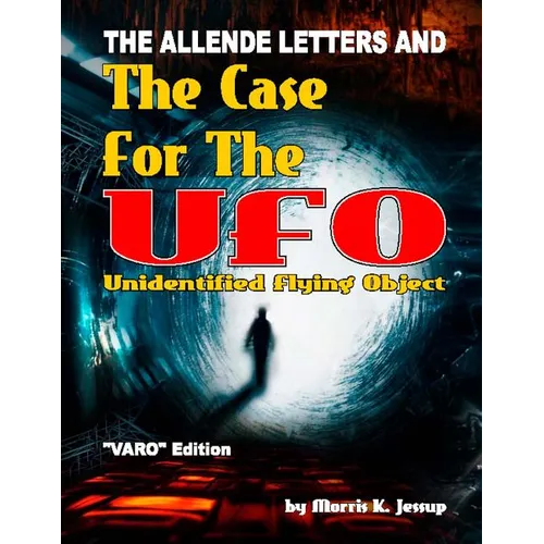 The Allende Letters And The Case For The UFO: Vero Edition