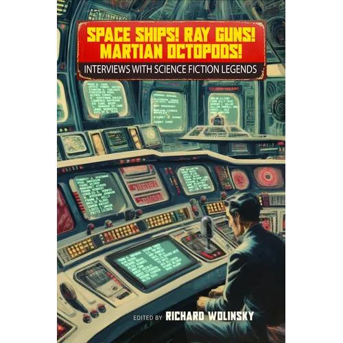 Space Ships! Ray Guns! Martian Octopods!: Interviews with Science Fiction Legends