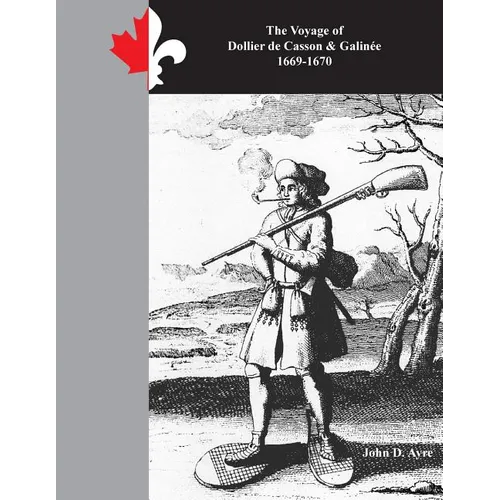 The Voyage of Dollier de Casson & Galinee 1669-1670: This Paradise of Canada