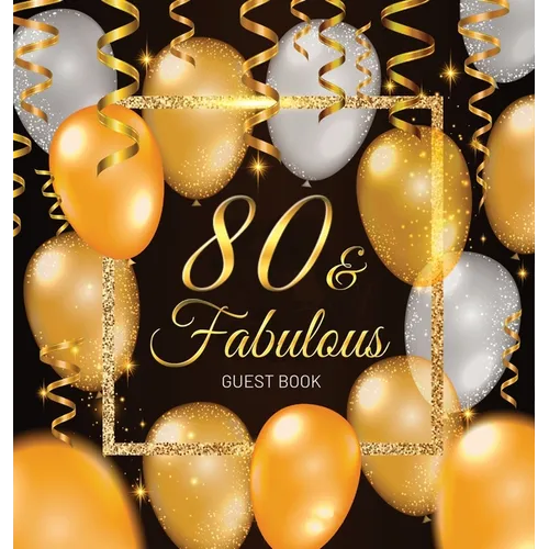 80 & Fabulous: An Elegant Black & Gold Keepsake for Her Fabulous 80th Birthday - Square Hardcover Guest Sign-In Book on Premium Thick 70lb Paper for W