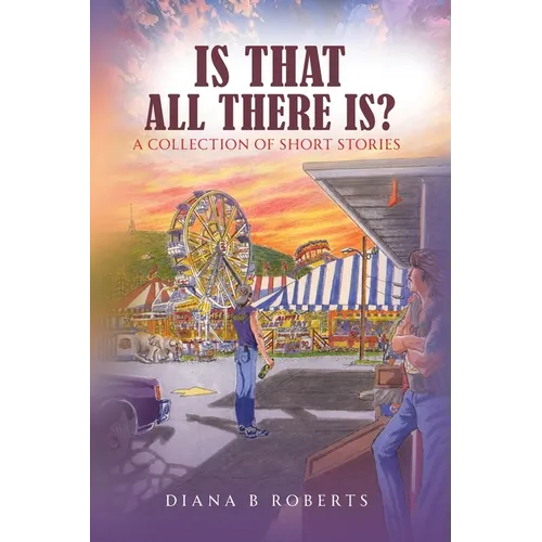 Is That All There Is?: A Collection of Short Stories