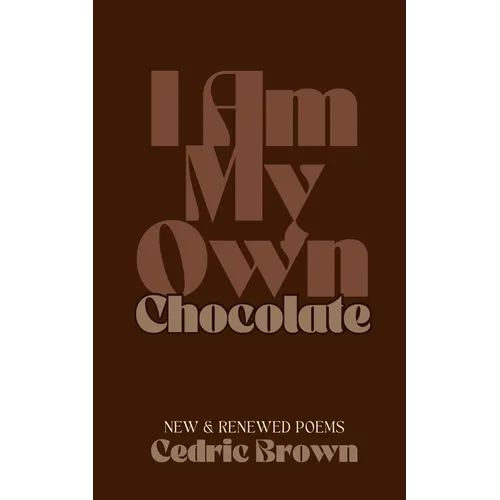 I Am My Own Chocolate: New and Renewed Poems