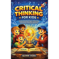 Critical Thinking for Kids: Understanding Logic, Fallacies, and Smart Decision Making