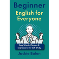 Beginner English for Everyone: Easy Words, Phrases & Expressions for Self-Study