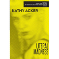 Literal Madness: Three Novels: Kathy Goes to Haiti; My Death My Life by Pier Paolo Pasolini; Florida