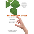 The Biophilia Effect: A Scientific and Spiritual Exploration of the Healing Bond Between Humans and Nature