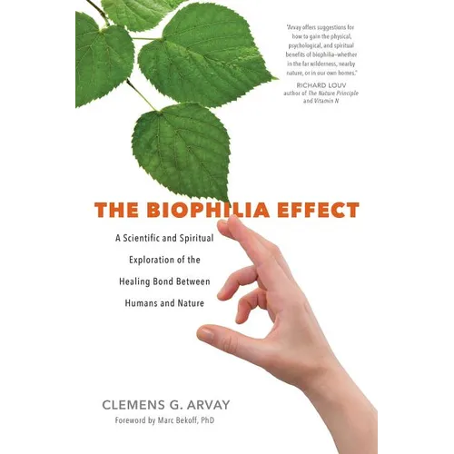 The Biophilia Effect: A Scientific and Spiritual Exploration of the Healing Bond Between Humans and Nature