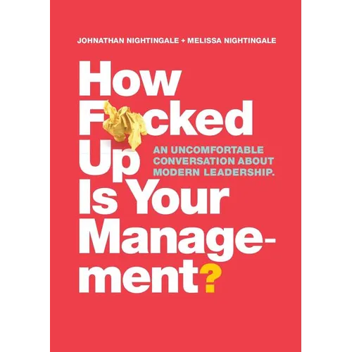 How F*cked Up Is Your Management?: An uncomfortable conversation about modern leadership