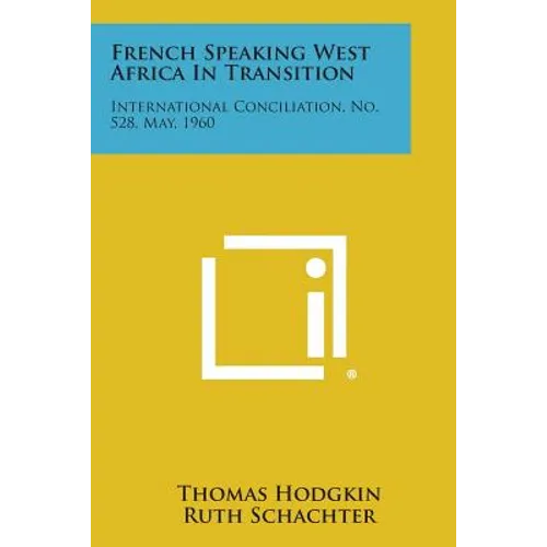 French Speaking West Africa in Transition: International Conciliation, No. 528, May, 1960