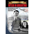 Hitler in Argentina: The Documented Truth of Hitler's Escape from Berlin