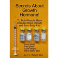 Secrets About Growth Hormone To Build Muscle Mass, Increase Bone Density, And Burn Body Fat!