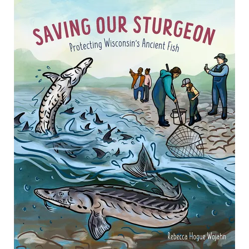 Saving Our Sturgeon: Protecting Wisconsin's Ancient Fish