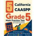 5 California CAASPP Grade 5 Math Practice Tests: Proven Practice for Top Scores with Detailed Explanations