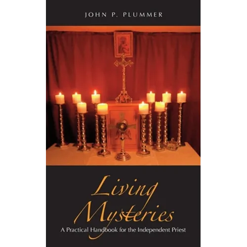 Living Mysteries: A Practical Handbook for the Independent Priest