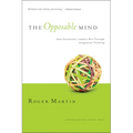 The Opposable Mind: How Successful Leaders Win Through Integrative Thinking