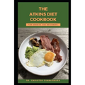 The Atkins Diet Cookbook for Newbies and Beginners