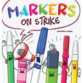 Markers on Strike: A Funny, Rhyming, Read Aloud About Being Responsible With School Supplies