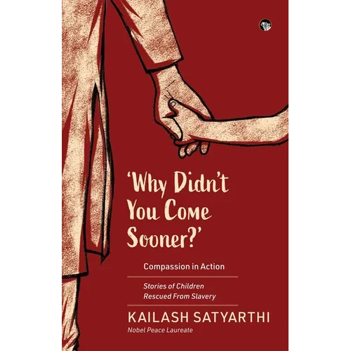 Why Didn't You Come Sooner? Compassion in Action: Stories of Children Rescued Form Slavery