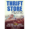 Thrift Store Hustle: Easily Make $1,000+ a Month Selling Items from Thrift Stores