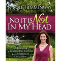 No, It Is Not in My Head: The Journey of a Chronic Pain Survivor from Wheelchair to Marathon