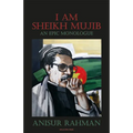 I Am Sheikh Mujib; An Epic Monologue