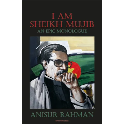 I Am Sheikh Mujib; An Epic Monologue