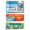 Blessed by Bosasa: Inside Gavin Watson's State Capture Cult